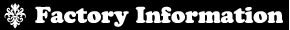 Factory Information